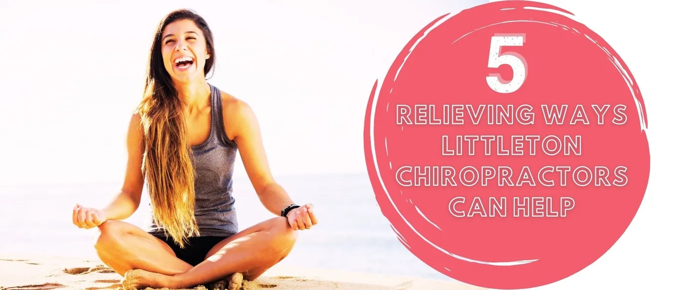Relieving Ways Littleton Chiropractors Can Help